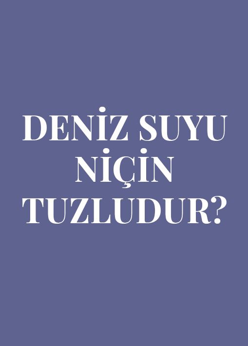 DENİZ SUYU NİÇİN TUZLUDUR? resmi